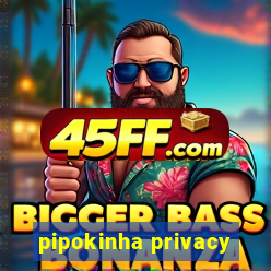 pipokinha privacy